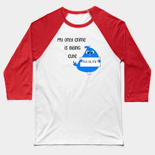 My Only Crime Is Being Cute Baseball T-Shirt